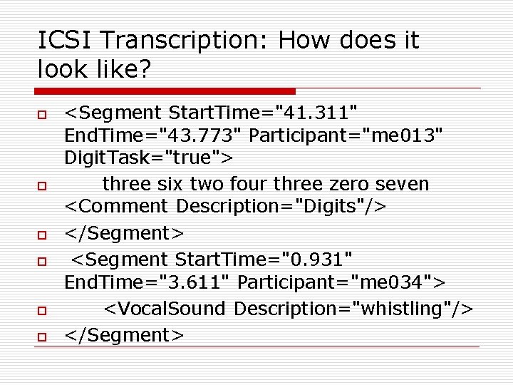 ICSI Transcription: How does it look like? o o o <Segment Start. Time="41. 311"