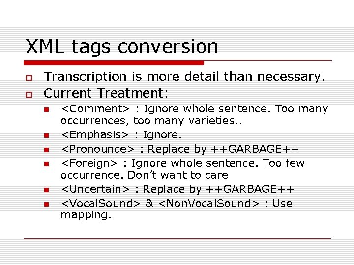 XML tags conversion o o Transcription is more detail than necessary. Current Treatment: n