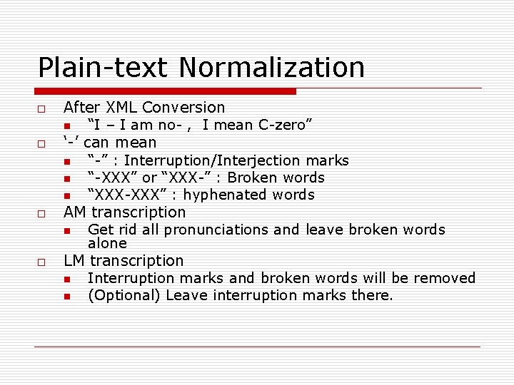 Plain-text Normalization o o After XML Conversion n “I – I am no- ,