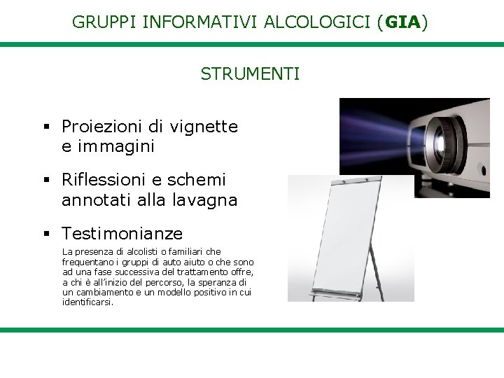 GRUPPI INFORMATIVI ALCOLOGICI (GIA) STRUMENTI Proiezioni di vignette e immagini Riflessioni e schemi annotati