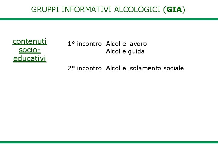 GRUPPI INFORMATIVI ALCOLOGICI (GIA) contenuti socioeducativi 1° incontro Alcol e lavoro Alcol e guida