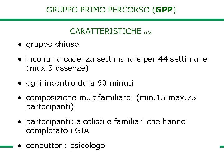 GRUPPO PRIMO PERCORSO (GPP) CARATTERISTICHE (1/2) • gruppo chiuso • incontri a cadenza settimanale