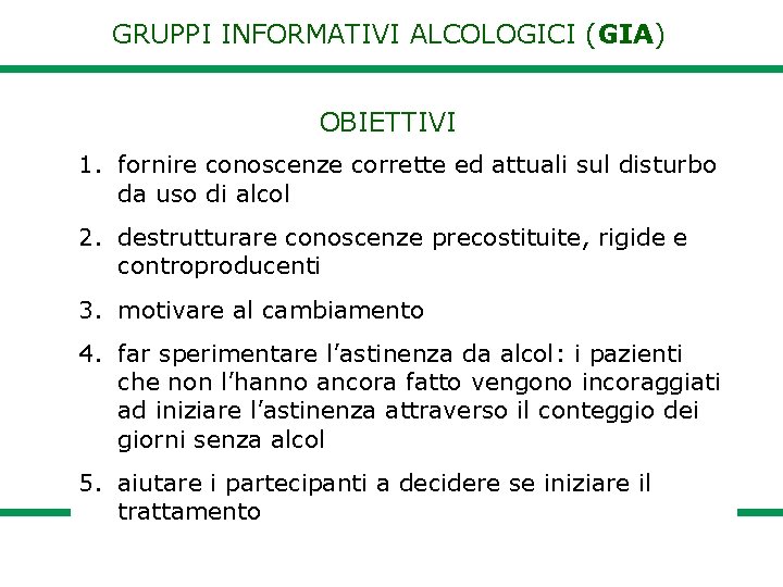 GRUPPI INFORMATIVI ALCOLOGICI (GIA) OBIETTIVI 1. fornire conoscenze corrette ed attuali sul disturbo da
