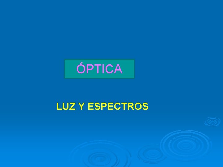 ÓPTICA LUZ Y ESPECTROS 