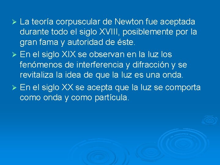 La teoría corpuscular de Newton fue aceptada durante todo el siglo XVIII, posiblemente por