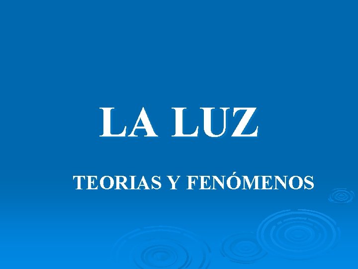 LA LUZ TEORIAS Y FENÓMENOS 