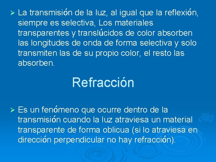 Ø La transmisión de la luz, al igual que la reflexión, siempre es selectiva,