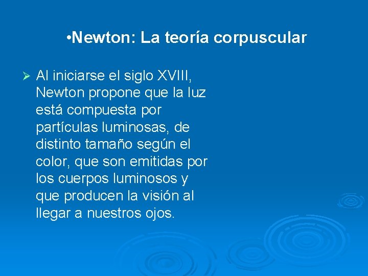  • Newton: La teoría corpuscular Ø Al iniciarse el siglo XVIII, Newton propone