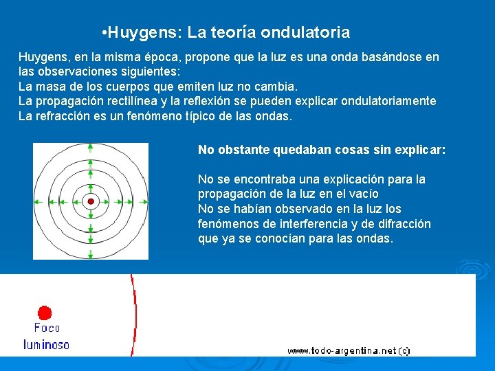  • Huygens: La teoría ondulatoria Huygens, en la misma época, propone que la