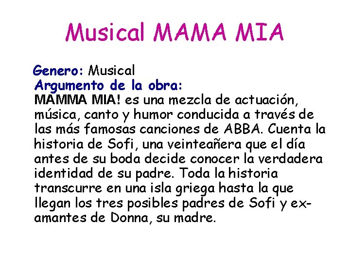 Musical MAMA MIA Genero: Musical Argumento de la obra: MAMMA MIA! es una mezcla