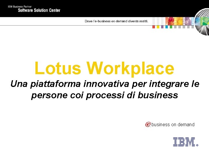 Lotus Workplace Una piattaforma innovativa per integrare le persone coi processi di business on