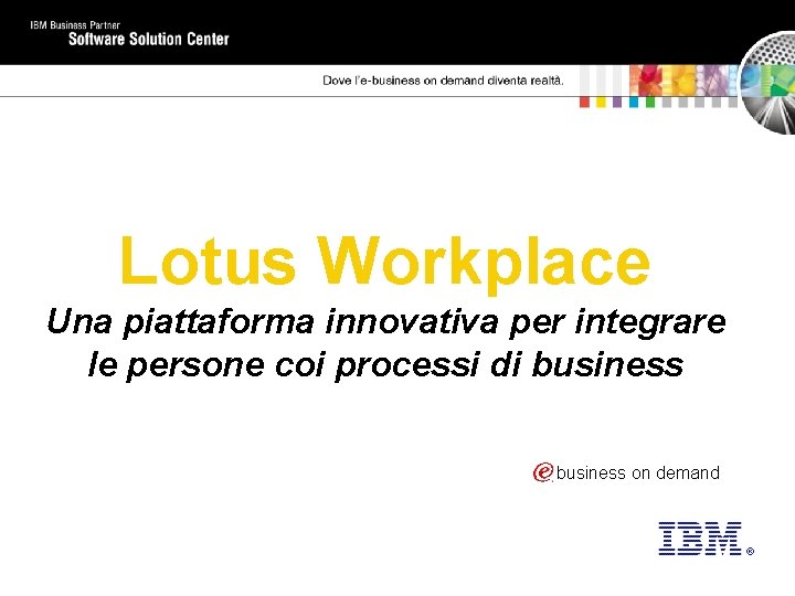 Lotus Workplace Una piattaforma innovativa per integrare le persone coi processi di business on
