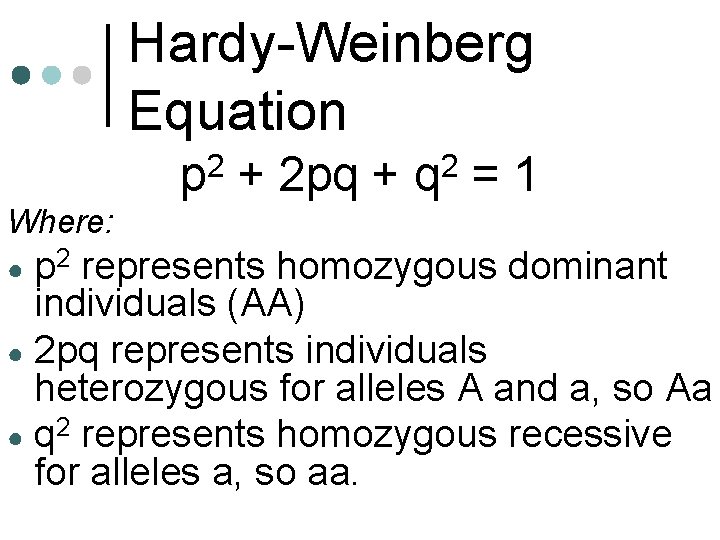 Hardy-Weinberg Equation p 2 + 2 pq + q 2 = 1 Where: p
