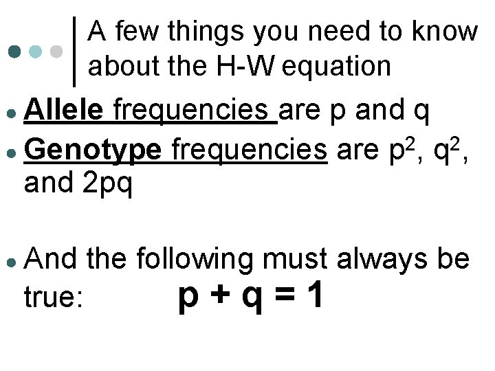 A few things you need to know about the H-W equation ● Allele frequencies