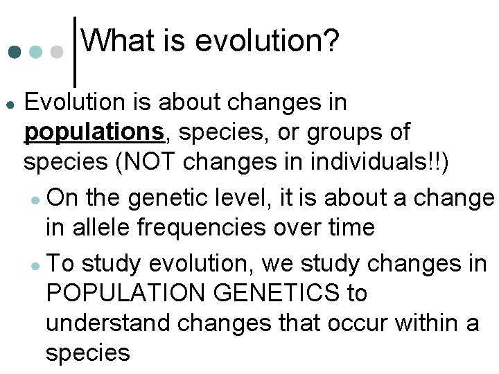 What is evolution? ● Evolution is about changes in populations, species, or groups of