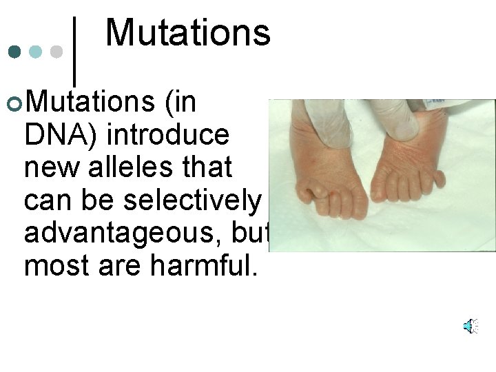 Mutations ¢Mutations (in DNA) introduce new alleles that can be selectively advantageous, but most