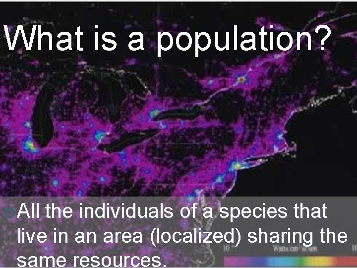 What is a population? ¢ All the individuals of a species that live in