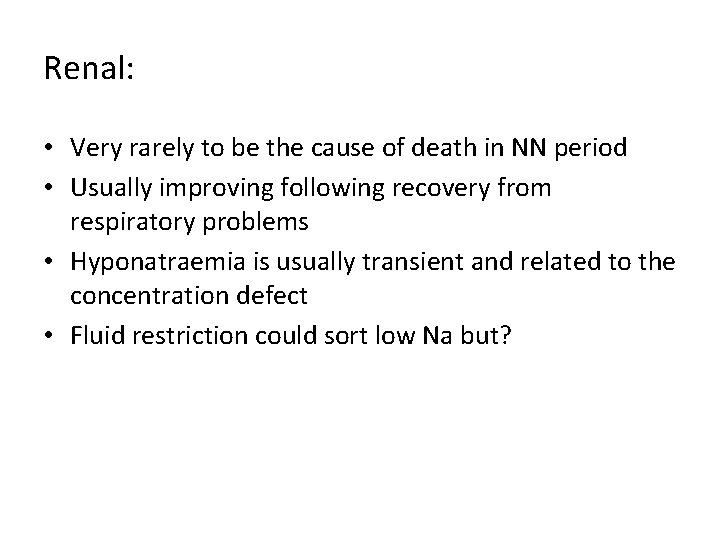Renal: • Very rarely to be the cause of death in NN period • Renal: • Very rarely to be the cause of death in NN period •