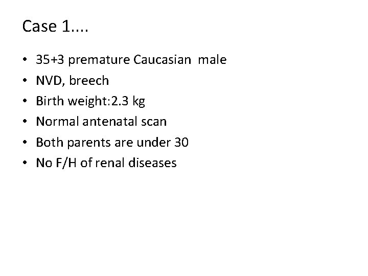 Case 1. . • • • 35+3 premature Caucasian male NVD, breech Birth weight: Case 1. . • • • 35+3 premature Caucasian male NVD, breech Birth weight: