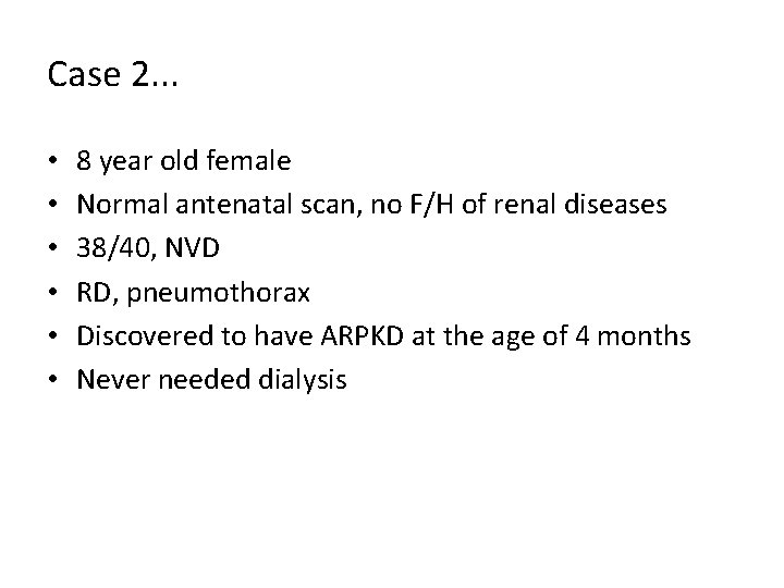 Case 2. . . • • • 8 year old female Normal antenatal scan, Case 2. . . • • • 8 year old female Normal antenatal scan,