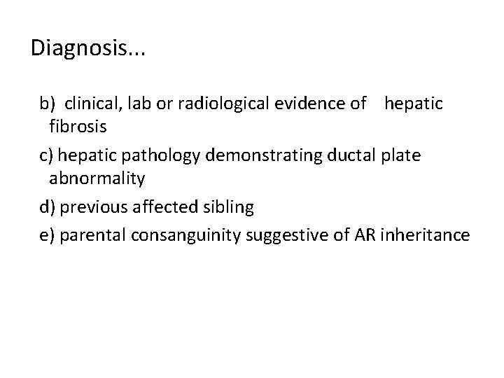 Diagnosis. . . b) clinical, lab or radiological evidence of hepatic fibrosis c) hepatic Diagnosis. . . b) clinical, lab or radiological evidence of hepatic fibrosis c) hepatic