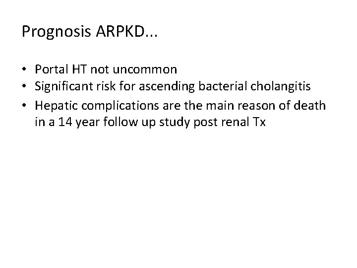 Prognosis ARPKD. . . • Portal HT not uncommon • Significant risk for ascending Prognosis ARPKD. . . • Portal HT not uncommon • Significant risk for ascending