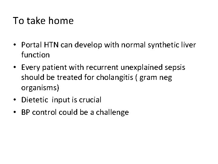 To take home • Portal HTN can develop with normal synthetic liver function • To take home • Portal HTN can develop with normal synthetic liver function •
