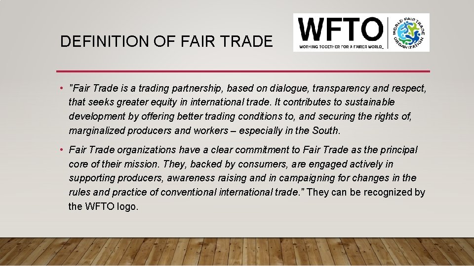 DEFINITION OF FAIR TRADE • "Fair Trade is a trading partnership, based on dialogue,