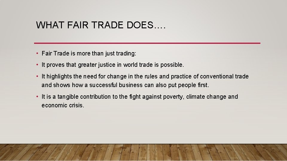 WHAT FAIR TRADE DOES…. • Fair Trade is more than just trading: • It