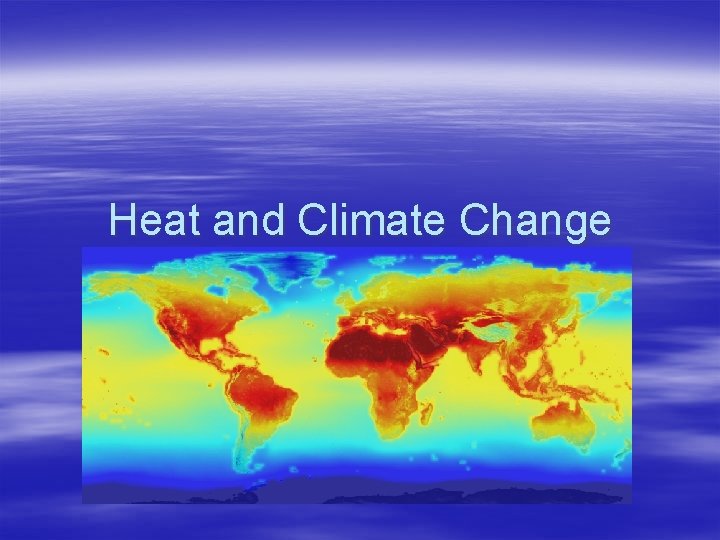 Heat and Climate Change 