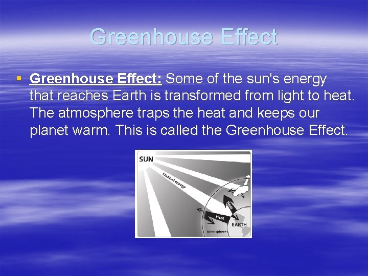 Greenhouse Effect § Greenhouse Effect: Some of the sun's energy that reaches Earth is
