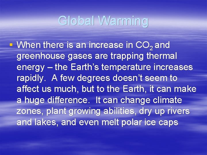 Global Warming § When there is an increase in CO 2 and greenhouse gases