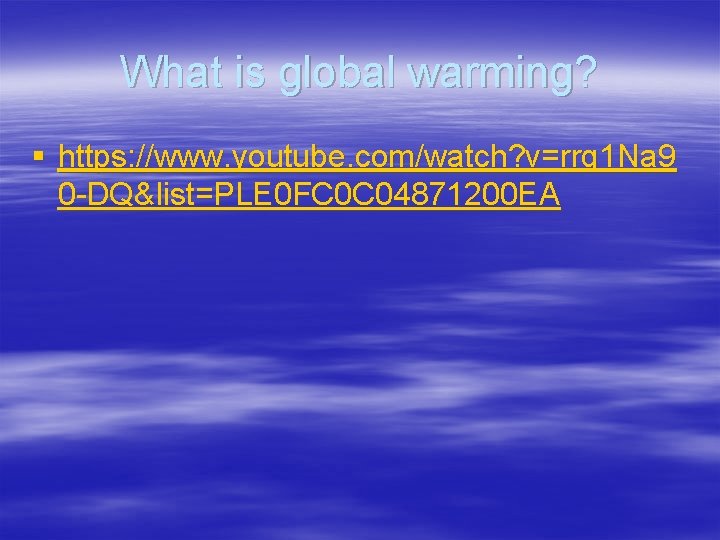 What is global warming? § https: //www. youtube. com/watch? v=rrq 1 Na 9 0