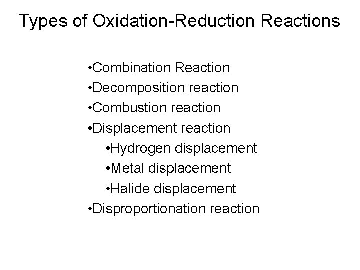 Types of Oxidation-Reduction Reactions • Combination Reaction • Decomposition reaction • Combustion reaction • Types of Oxidation-Reduction Reactions • Combination Reaction • Decomposition reaction • Combustion reaction •