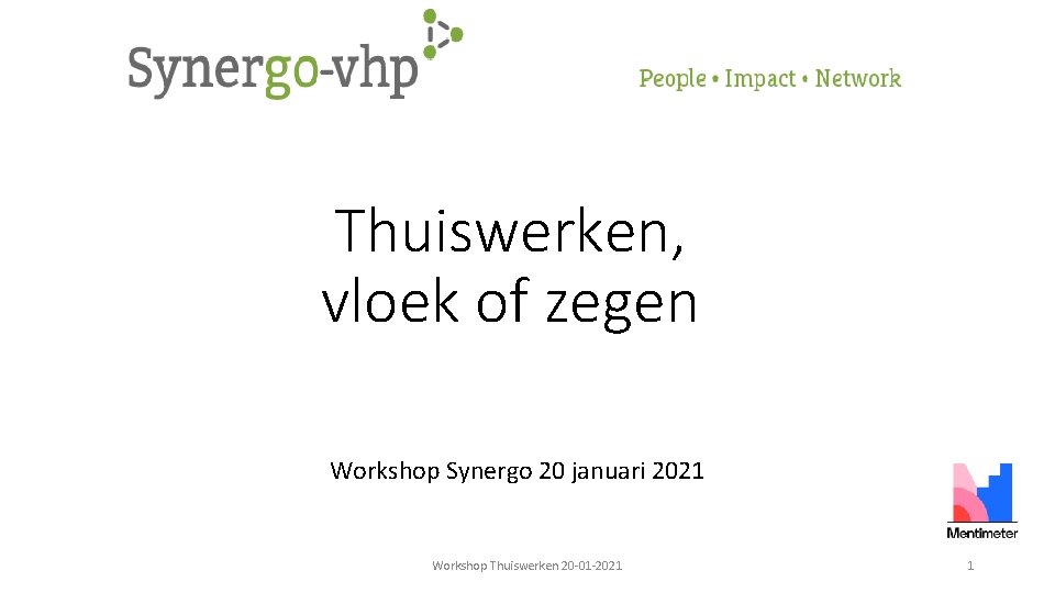 Thuiswerken, vloek of zegen Workshop Synergo 20 januari 2021 Workshop Thuiswerken 20 -01 -2021