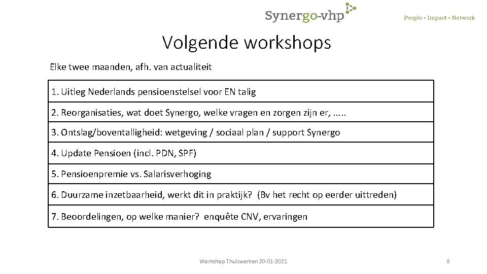Volgende workshops Elke twee maanden, afh. van actualiteit 1. Uitleg Nederlands pensioenstelsel voor EN