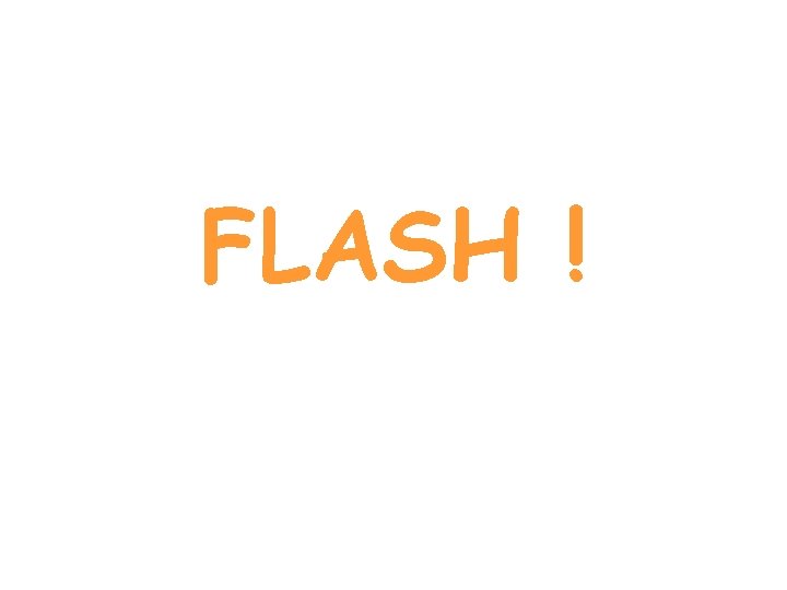 FLASH ! 