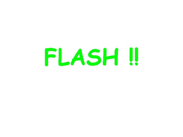 FLASH !! 