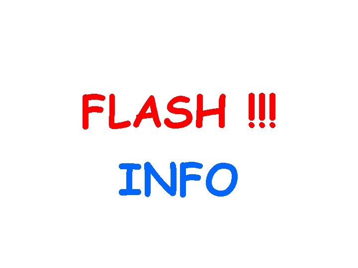 FLASH !!! INFO 