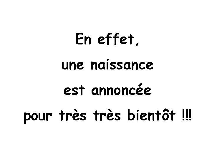 En effet, une naissance est annoncée pour très bientôt !!! 