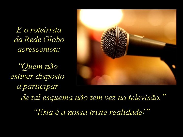 E o roteirista da Rede Globo acrescentou: “Quem não estiver disposto a participar de