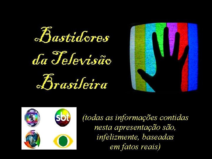 (todas as informações contidas nesta apresentação são, infelizmente, baseadas em fatos reais) 