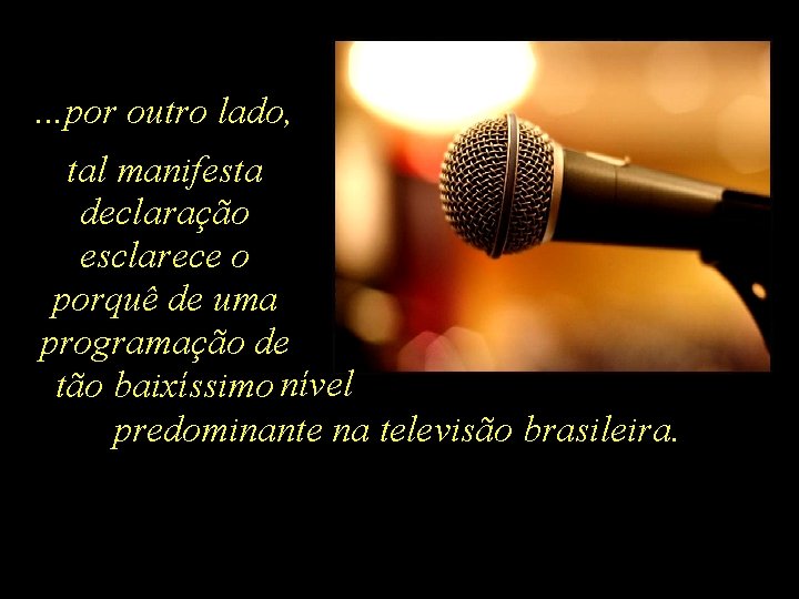 . . . por outro lado, tal manifesta declaração esclarece o porquê de uma