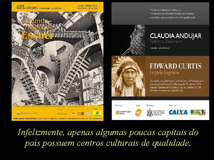 Infelizmente, apenas algumas poucas capitais do país possuem centros culturais de qualidade. 