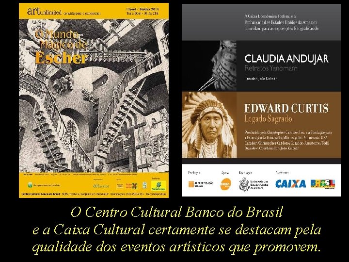 O Centro Cultural Banco do Brasil e a Caixa Cultural certamente se destacam pela