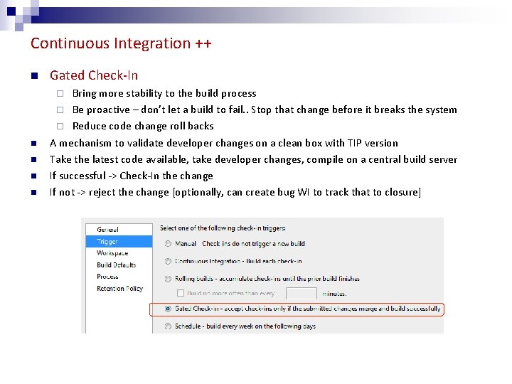 Continuous Integration ++ n Gated Check-In n Bring more stability to the build process
