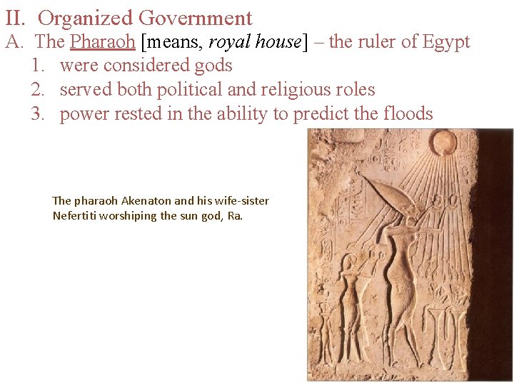 II. Organized Government A. The Pharaoh [means, royal house] – the ruler of Egypt