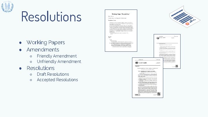 Resolutions ● Working Papers ● Amendments ○ ○ Friendly Amendment Unfriendly Amendment ● Resolutions