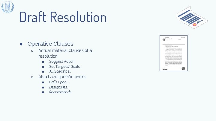 Draft Resolution ● Operative Clauses ○ Actual material clauses of a resolution ■ ■