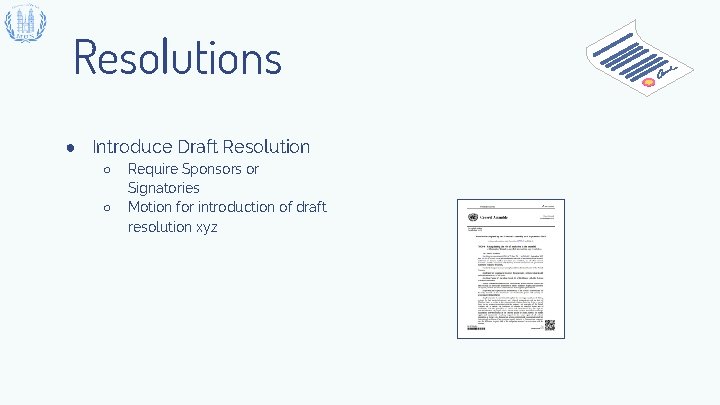 Resolutions ● Introduce Draft Resolution ○ ○ Require Sponsors or Signatories Motion for introduction